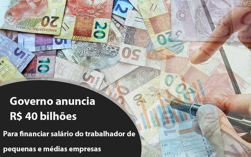 Governo Anuncia R$ 40 Bi Para Financiar Salário Do Trabalhador De Pequenas E Médias Empresas Notícias E Artigos Contábeis - ACF Assessoria Contábil e Fiscal | Contabilidade em Santo André