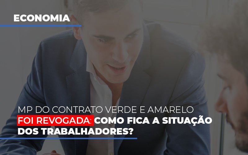 Mp Do Contrato Verde E Amarelo Foi Revogada Como Fica A Situacao Dos Trabalhadores Notícias E Artigos Contábeis - ACF Assessoria Contábil e Fiscal | Contabilidade em Santo André