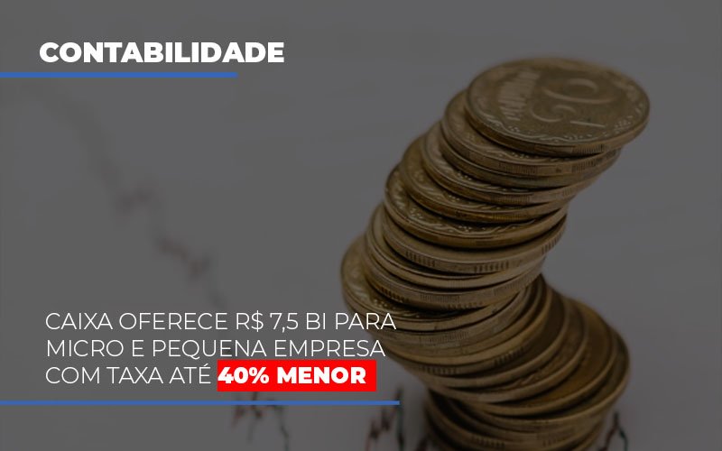 Caixa Oferece 75 Bi Para Micro E Pequena Empresa Com Taxa Ate 40 Menor Notícias E Artigos Contábeis - ACF Assessoria Contábil e Fiscal | Contabilidade em Santo André