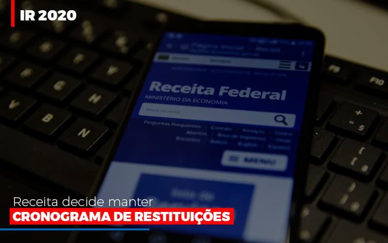 Ir 2020 Receita Federal Decide Manter Cronograma De Restituicoes Notícias E Artigos Contábeis - ACF Assessoria Contábil e Fiscal | Contabilidade em Santo André