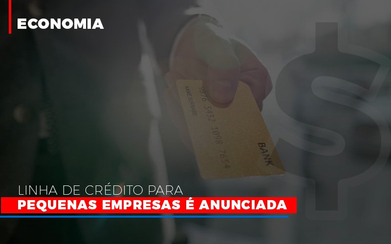 Linha De Credito Para Pequenas Para Pequenas Empresas E Anunciada Notícias E Artigos Contábeis - ACF Assessoria Contábil e Fiscal | Contabilidade em Santo André