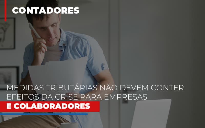 Medidas Tributarias Nao Devem Conter Efeitos Da Crise Para Empresas E Colaboradores Notícias E Artigos Contábeis - ACF Assessoria Contábil e Fiscal | Contabilidade em Santo André