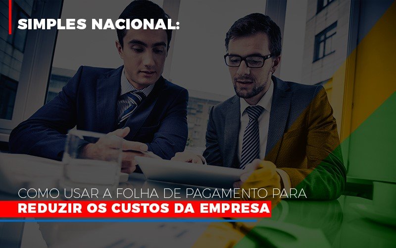 Simples Nacional Como Usar A Folha De Pagamento Para Reduzir Os Custos Da Empresa Notícias E Artigos Contábeis - ACF Assessoria Contábil e Fiscal | Contabilidade em Santo André