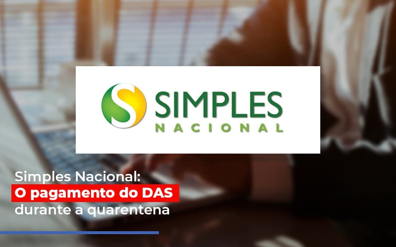 Simples Nacional O Pagamento Do Das Durante A Quarentena Notícias E Artigos Contábeis - ACF Assessoria Contábil e Fiscal | Contabilidade em Santo André