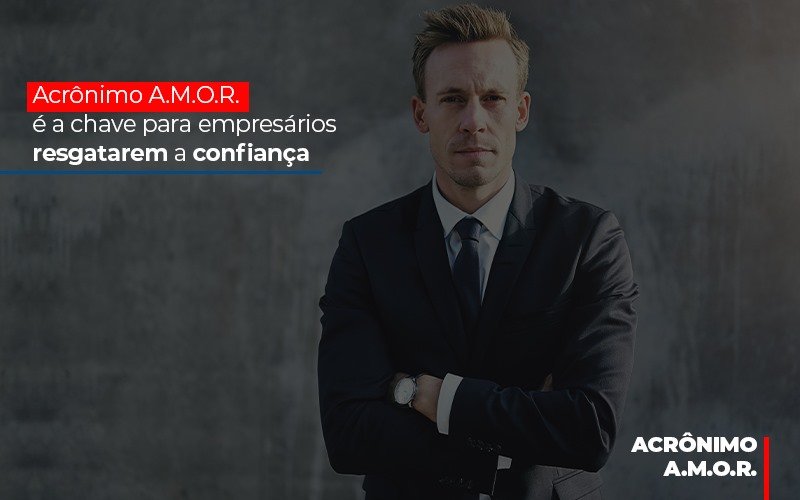 Acronimo A M O R E A Chave Para Empresarios Resgatarem A Confianca Notícias E Artigos Contábeis - ACF Assessoria Contábil e Fiscal | Contabilidade em Santo André