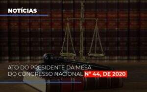 Ato Do Presidente Da Mesa Do Congresso Nacional N 44 De 2020 Notícias E Artigos Contábeis - ACF Assessoria Contábil e Fiscal | Contabilidade em Santo André