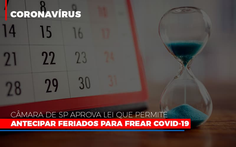 Camara De Sp Aprova Lei Que Permite Antecipar Feriados Para Frear Covid 19 Notícias E Artigos Contábeis - ACF Assessoria Contábil e Fiscal | Contabilidade em Santo André