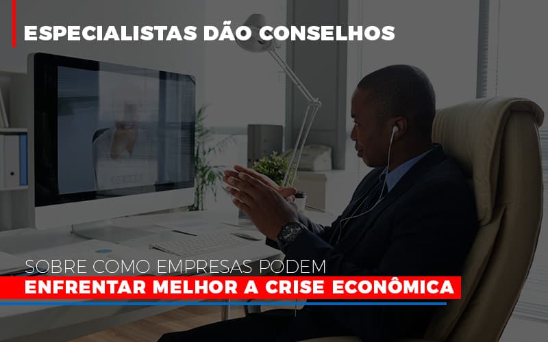 Especialistas Dao Conselhos Sobre Como Empresas Podem Enfrentar Melhor A Crise Economica Notícias E Artigos Contábeis - ACF Assessoria Contábil e Fiscal | Contabilidade em Santo André