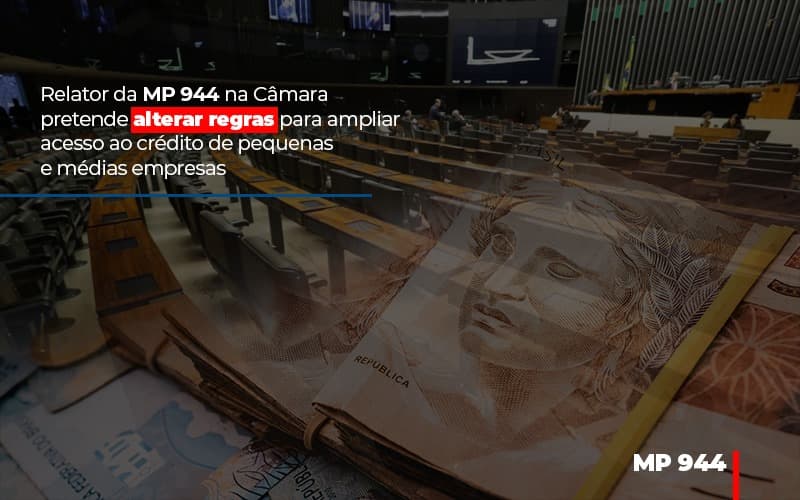 Relator Da Mp 944 Na Camara Pretende Alterar Regras Para Ampliar Acesso Ao Credito De Pequenas E Medias Empresas Notícias E Artigos Contábeis - ACF Assessoria Contábil e Fiscal | Contabilidade em Santo André