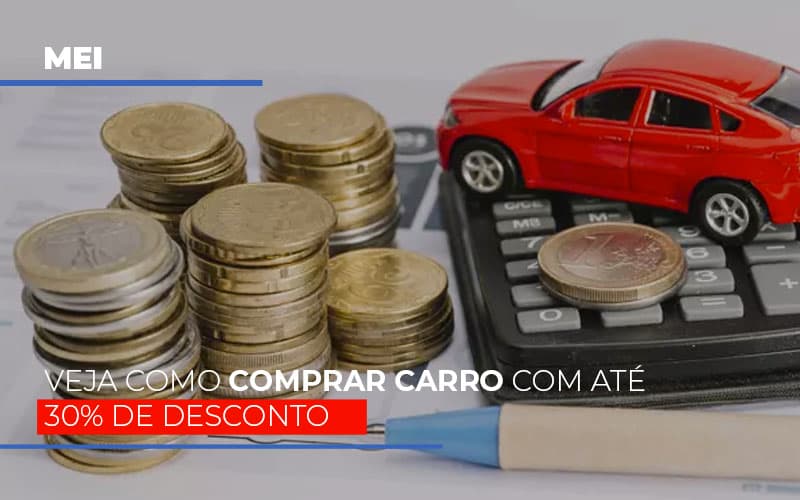 Mei Veja Como Comprar Carro Com Ate 30 De Desconto Notícias E Artigos Contábeis - ACF Assessoria Contábil e Fiscal | Contabilidade em Santo André