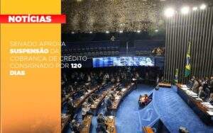 Senado Aprova Suspensao Da Cobranca De Credito Consignado Por 120 Dias Notícias E Artigos Contábeis Notícias E Artigos Contábeis - ACF Assessoria Contábil e Fiscal | Contabilidade em Santo André