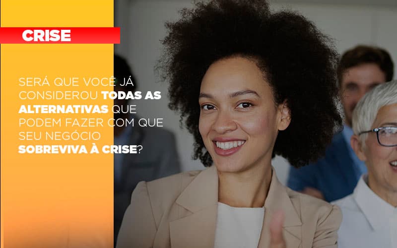 Sera Que Voce Ja Considerou Todas As Alternativas Que Podem Fazer Com Que Seu Negocio Sobreviva A Crise Notícias E Artigos Contábeis Notícias E Artigos Contábeis - ACF Assessoria Contábil e Fiscal | Contabilidade em Santo André