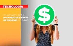 Whatsapp Libera Pagamentos Envio Dinheiro Brasil Notícias E Artigos Contábeis - ACF Assessoria Contábil e Fiscal | Contabilidade em Santo André