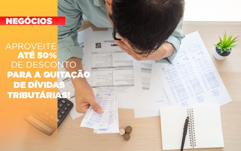 Aproveite Ate 50 De Desconto Para A Quitacao De Dividas Tributarias Notícias E Artigos Contábeis - ACF Assessoria Contábil e Fiscal | Contabilidade em Santo André