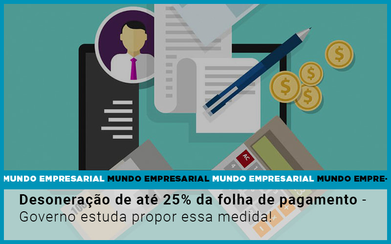 Desoneracao De Ate 25 Da Folha De Pagamento Governo Estuda Propor Essa Medida Notícias E Artigos Contábeis - ACF Assessoria Contábil e Fiscal | Contabilidade em Santo André