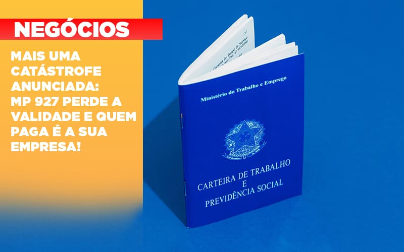 Mais Uma Catastrofe Anunciada Mp 927 Perde A Validade E Quem Paga E A Sua Empresa Notícias E Artigos Contábeis - ACF Assessoria Contábil e Fiscal | Contabilidade em Santo André