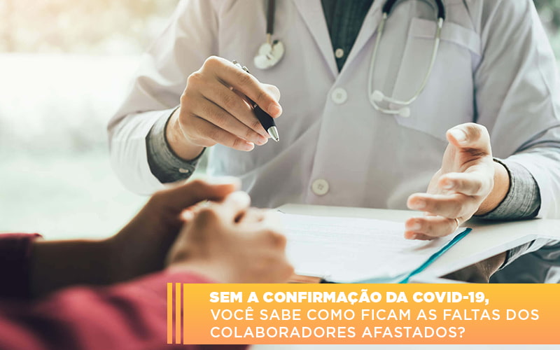 Sem A Confirmacao De Covid 19 Voce Sabe Como Ficam As Faltas Dos Colaboradores Afastados Notícias E Artigos Contábeis - ACF Assessoria Contábil e Fiscal | Contabilidade em Santo André