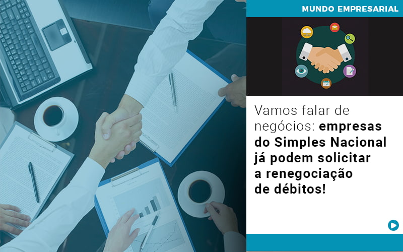 Vamos Falar De Negocios Empresas Do Simples Nacional Ja Podem Solicitar A Renegociacao De Debitos Notícias E Artigos Contábeis - ACF Assessoria Contábil e Fiscal | Contabilidade em Santo André