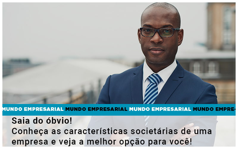 Saia Do Obvio Conheca As Caracteristiscas Societarias De Uma Empresa E Veja A Melhor Opcao Para Voce Quero Montar Uma Empresa Notícias E Artigos Contábeis - ACF Assessoria Contábil e Fiscal | Contabilidade em Santo André