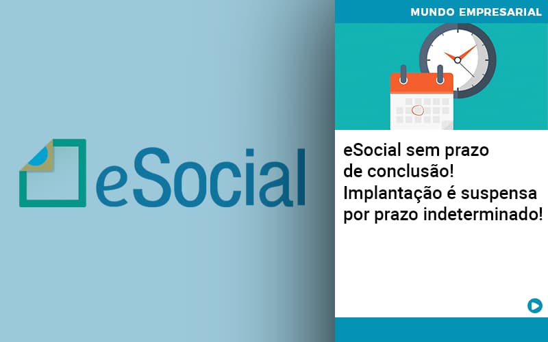 E Social Sem Prazo De Conculsao Implantacao E Suspensa Por Prazo Indeterminado - ACF Assessoria Contábil e Fiscal | Contabilidade em Santo André