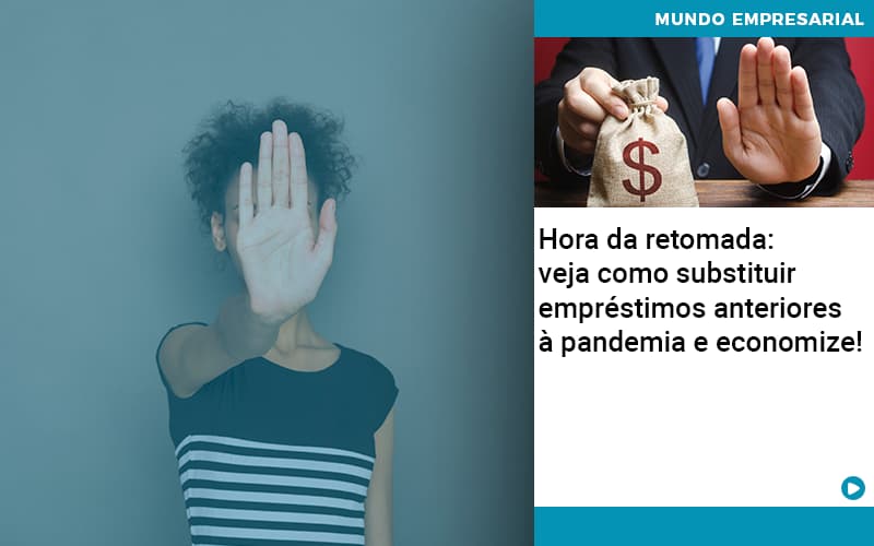 Hora Da Retomada Veja Como Substituir Emprestimos Anteriores A Pandemia E Economize - ACF Assessoria Contábil e Fiscal | Contabilidade em Santo André