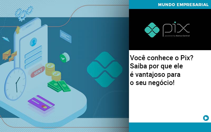 Voce Conhece O Pix Saiba Por Que Ele E Vantajoso Para O Seu Negocio - ACF Assessoria Contábil e Fiscal | Contabilidade em Santo André