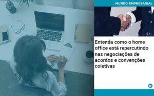 Entenda Como O Home Office Está Repercutindo Nas Negociações De Acordos E Convenções Coletivas Quero Montar Uma Empresa - ACF Assessoria Contábil e Fiscal | Contabilidade em Santo André