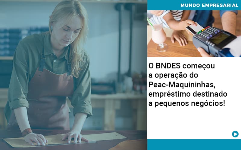 O Bndes Começou A Operação Do Peac Maquininhas, Empréstimo Destinado A Pequenos Negócios! - ACF Assessoria Contábil e Fiscal | Contabilidade em Santo André