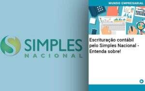 Escrituracao Contabil Pelo Simples Nacional Entenda Sobre Quero Montar Uma Empresa - ACF Assessoria Contábil e Fiscal | Contabilidade em Santo André