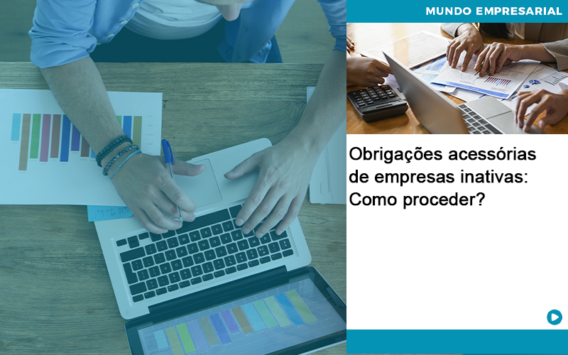 Obrigacoes Acessorias De Empresas Inativas Como Proceder Quero Montar Uma Empresa - ACF Assessoria Contábil e Fiscal | Contabilidade em Santo André