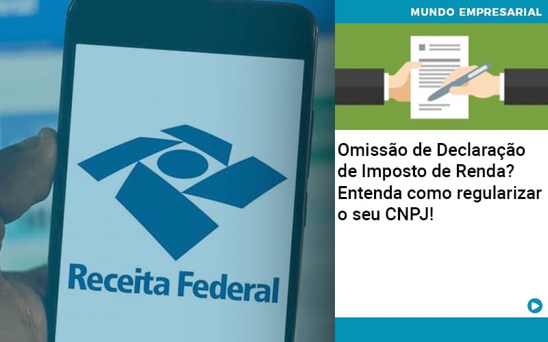 Omissao De Declaracao De Imposto De Renda Entenda Como Regularizar O Seu Cnpj - ACF Assessoria Contábil e Fiscal | Contabilidade em Santo André