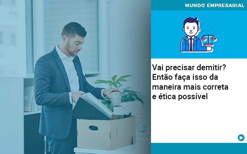 Vai Precisar Demitir Entao Faca Isso Da Maneira Mais Correta E Etica Possivel - ACF Assessoria Contábil e Fiscal | Contabilidade em Santo André