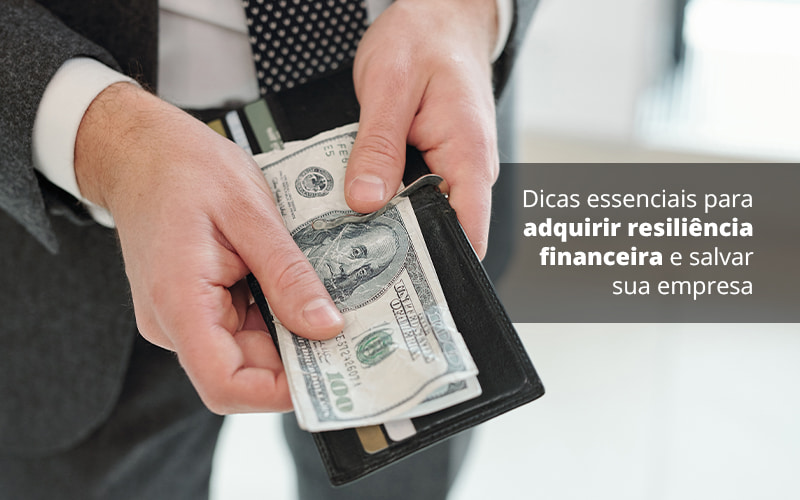 Dicas Essenciais Para Adquirir Resiliencia Financeira E Salvar Sua Empresa Post (1) Quero Montar Uma Empresa - ACF Assessoria Contábil e Fiscal | Contabilidade em Santo André