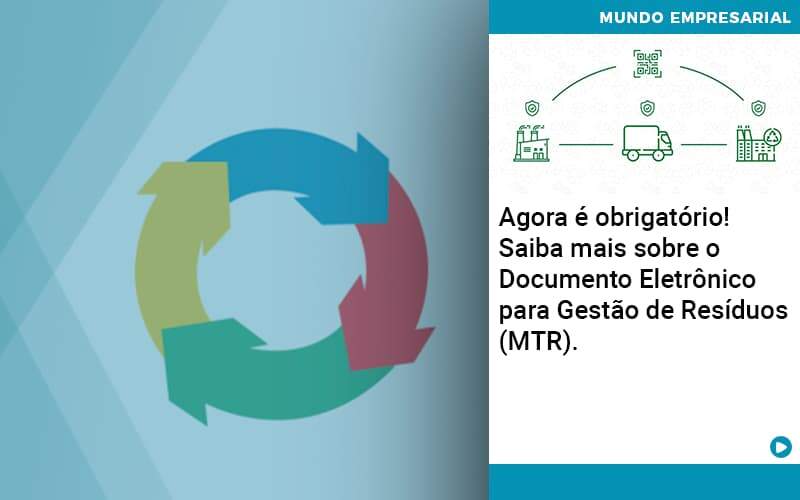 Agora E Obrigatorio Saiba Mais Sobre O Documento Eletronico Para Gestao De Residuos Mtr Quero Montar Uma Empresa - ACF Assessoria Contábil e Fiscal | Contabilidade em Santo André