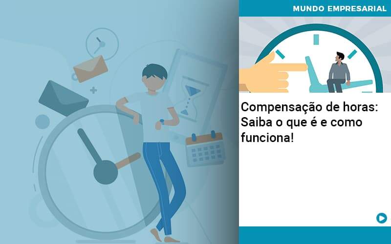 Compensacao De Horas Saiba O Que E E Como Funciona Quero Montar Uma Empresa - ACF Assessoria Contábil e Fiscal | Contabilidade em Santo André