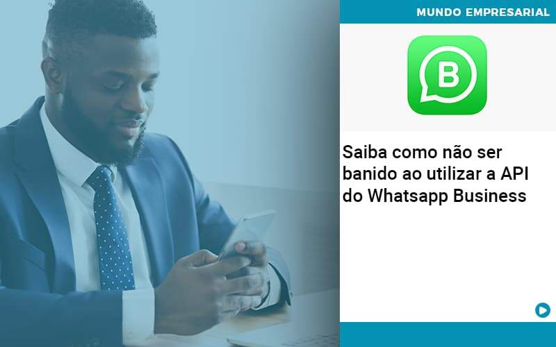 Saiba Como Não Ser Banido Ao Utilizar A Api Do Whatsapp Business - ACF Assessoria Contábil e Fiscal | Contabilidade em Santo André