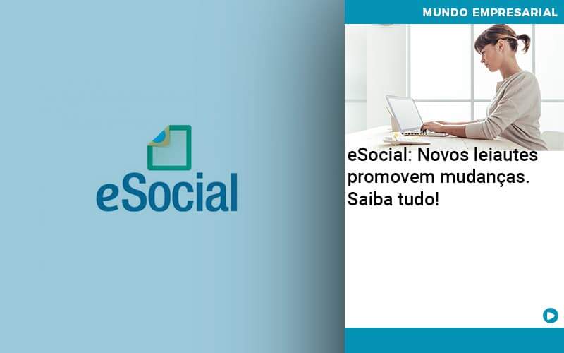 E Social Novos Leiautes Promovem Mudancas Saiba Tudo Quero Montar Uma Empresa - ACF Assessoria Contábil e Fiscal | Contabilidade em Santo André