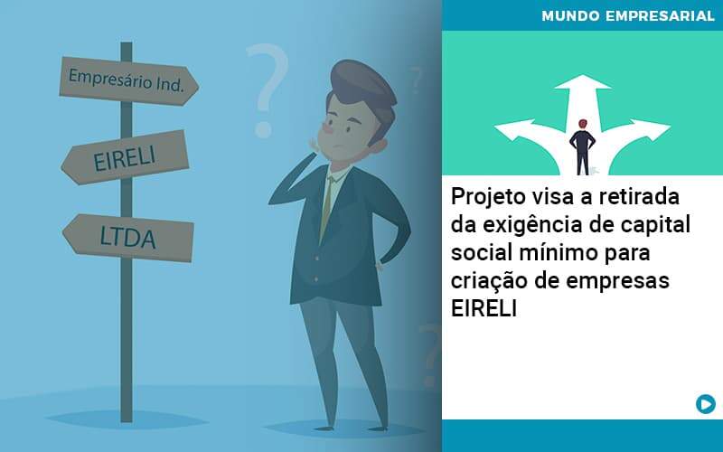 Projeto Visa A Retirada Da Exigência De Capital Social Mínimo Para Criação De Empresas Eireli Quero Montar Uma Empresa - ACF Assessoria Contábil e Fiscal | Contabilidade em Santo André