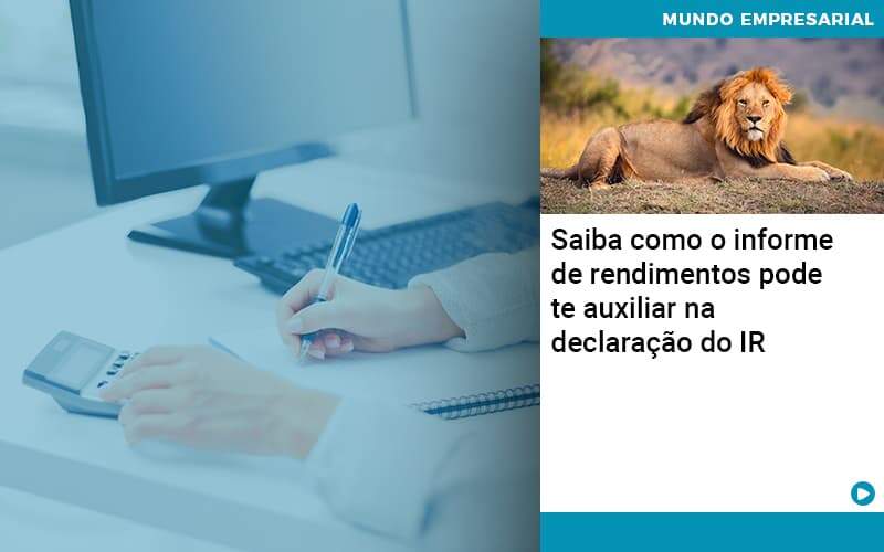 Saiba Como O Informe De Rendimento Pode Te Auxiliar Na Declaracao De Ir Quero Montar Uma Empresa - ACF Assessoria Contábil e Fiscal | Contabilidade em Santo André