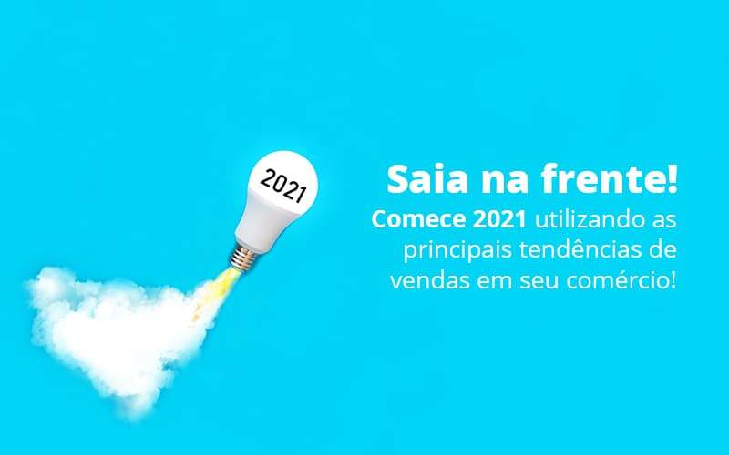 Saia Na Frente Comece 2021 Utilizando As Principais Tendencias De Vendas Em Seu Comercio Post (1) Quero Montar Uma Empresa - ACF Assessoria Contábil e Fiscal | Contabilidade em Santo André