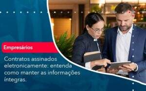 Contratos Assinados Eletronicamente Entenda Como Manter As Informacoes Integras (1) Quero Montar Uma Empresa - ACF Assessoria Contábil e Fiscal | Contabilidade em Santo André