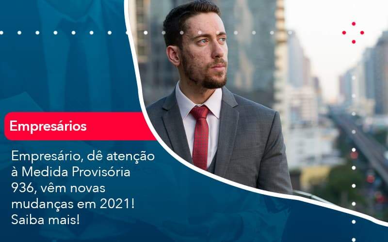 Empresario De Atencao A Medida Provisoria 936 Vem Novas Mudancas Em 2021 Saiba Mais (1) Quero Montar Uma Empresa - ACF Assessoria Contábil e Fiscal | Contabilidade em Santo André