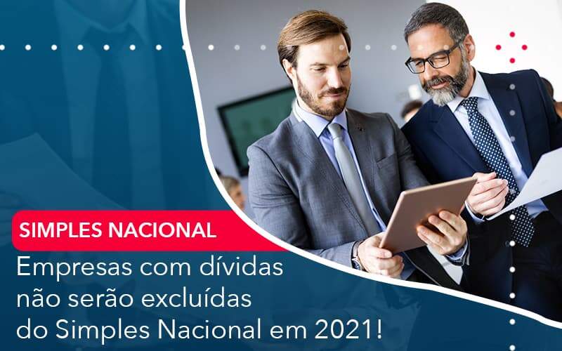 Empresas Com Dividas Nao Serao Excluidas Do Simples Nacional Em 2021 Quero Montar Uma Empresa - ACF Assessoria Contábil e Fiscal | Contabilidade em Santo André