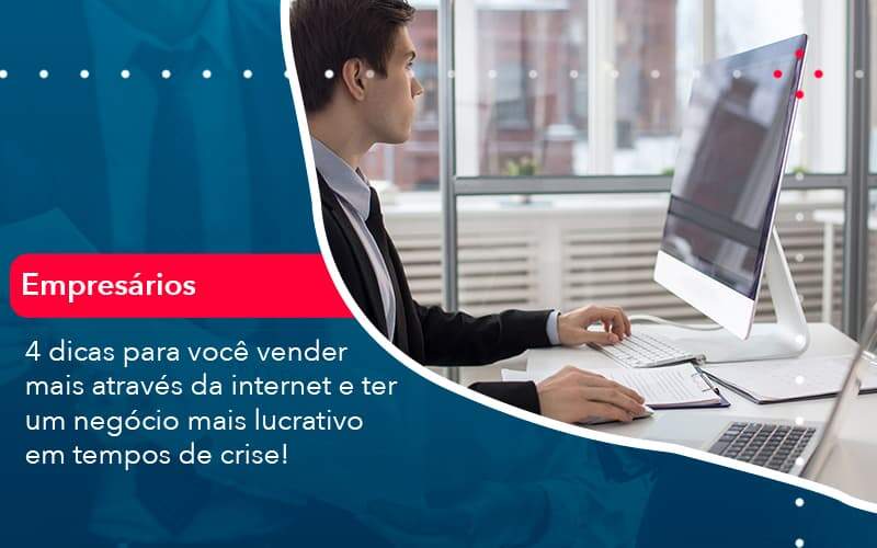 4 Dicas Para Voce Vender Mais Atraves Da Internet E Ter Um Negocio Mais Lucrativo Em Tempos De Crise (1) Quero Montar Uma Empresa - ACF Assessoria Contábil e Fiscal | Contabilidade em Santo André