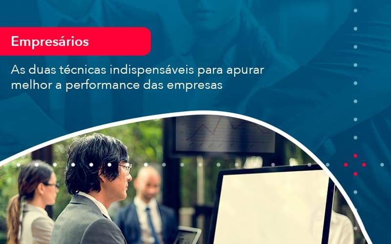 As Duas Tecnicas Indispensaveis Para Apurar Melhor A Performance Das Empresa 1 - ACF Assessoria Contábil e Fiscal | Contabilidade em Santo André