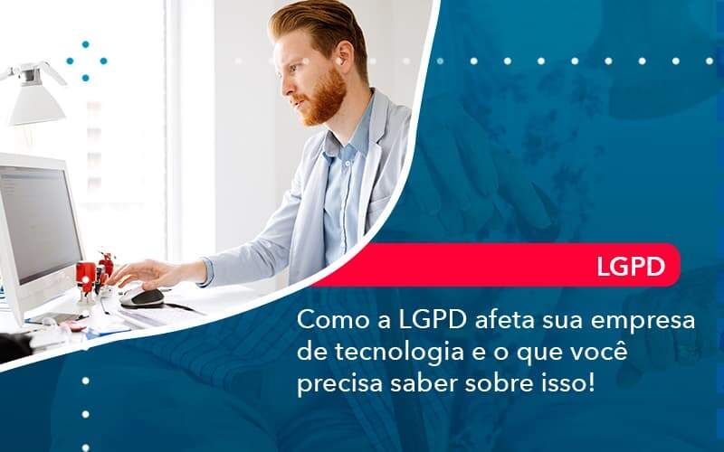 Como A Lgpd Afeta Sua Empresa De Tecnologia E O Que Voce Precisa Saber Sobre Isso 1 - ACF Assessoria Contábil e Fiscal | Contabilidade em Santo André