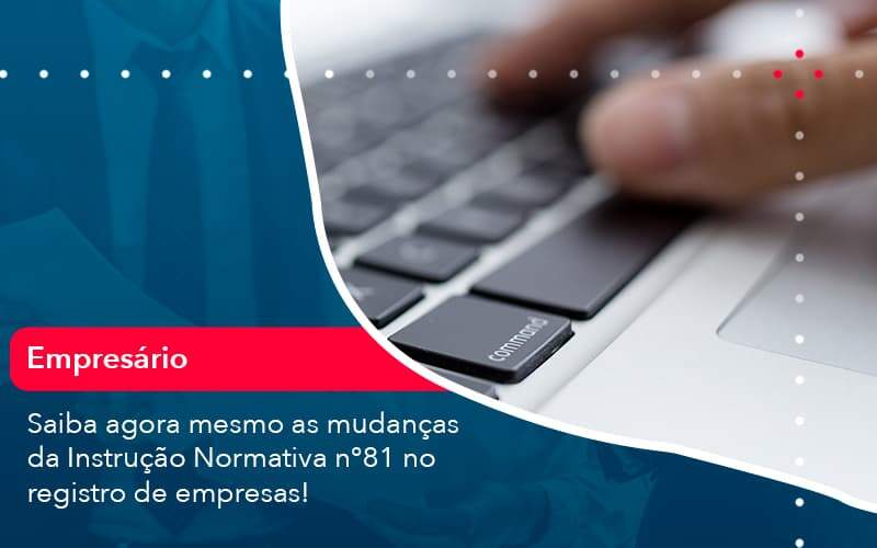 Saiba Agora Mesmo As Mudancas Da Instrucao Normativa N 81 No Registro De Empresas 1 - ACF Assessoria Contábil e Fiscal | Contabilidade em Santo André