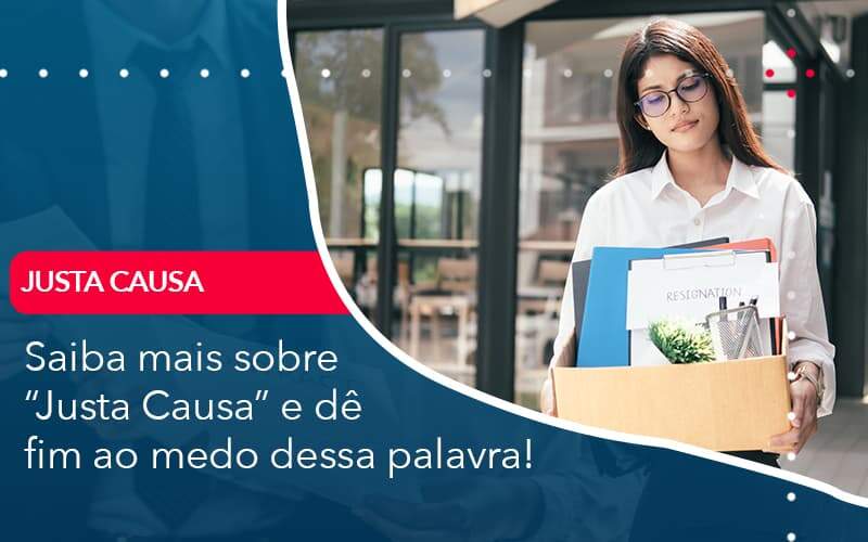 Saiba Mais Sobre Justa Causa E De Fim Ao Medo Dessa Palavra Quero Montar Uma Empresa - ACF Assessoria Contábil e Fiscal | Contabilidade em Santo André