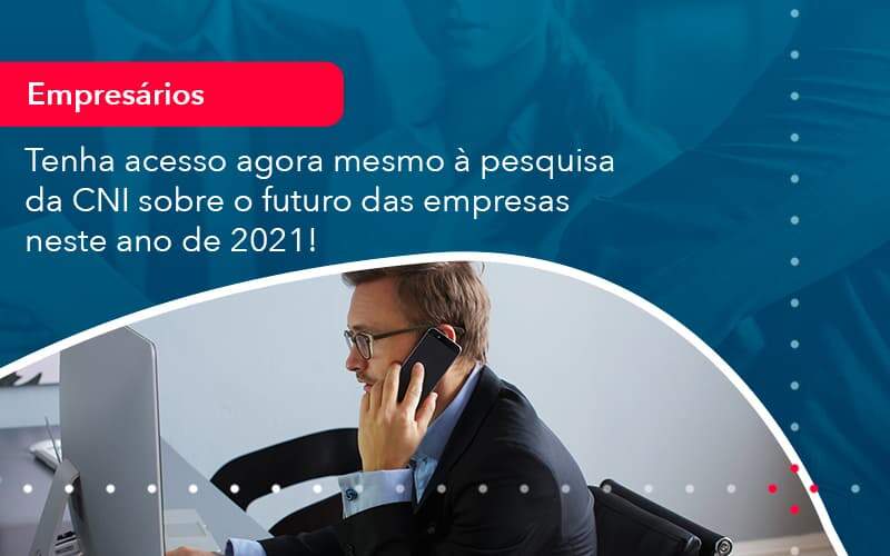 Tenha Acesso Agora Mesmo A Pesquisa Da Cni Sobre O Futuro Das Empresas Neste Ano De 2021 1 - ACF Assessoria Contábil e Fiscal | Contabilidade em Santo André