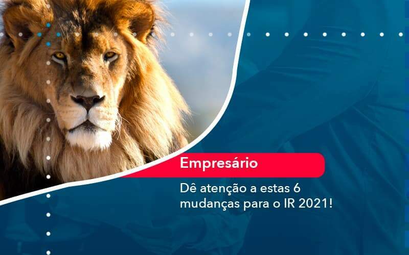 De Atencao A Estas 6 Mudancas Para O Ir 2021 1 - ACF Assessoria Contábil e Fiscal | Contabilidade em Santo André